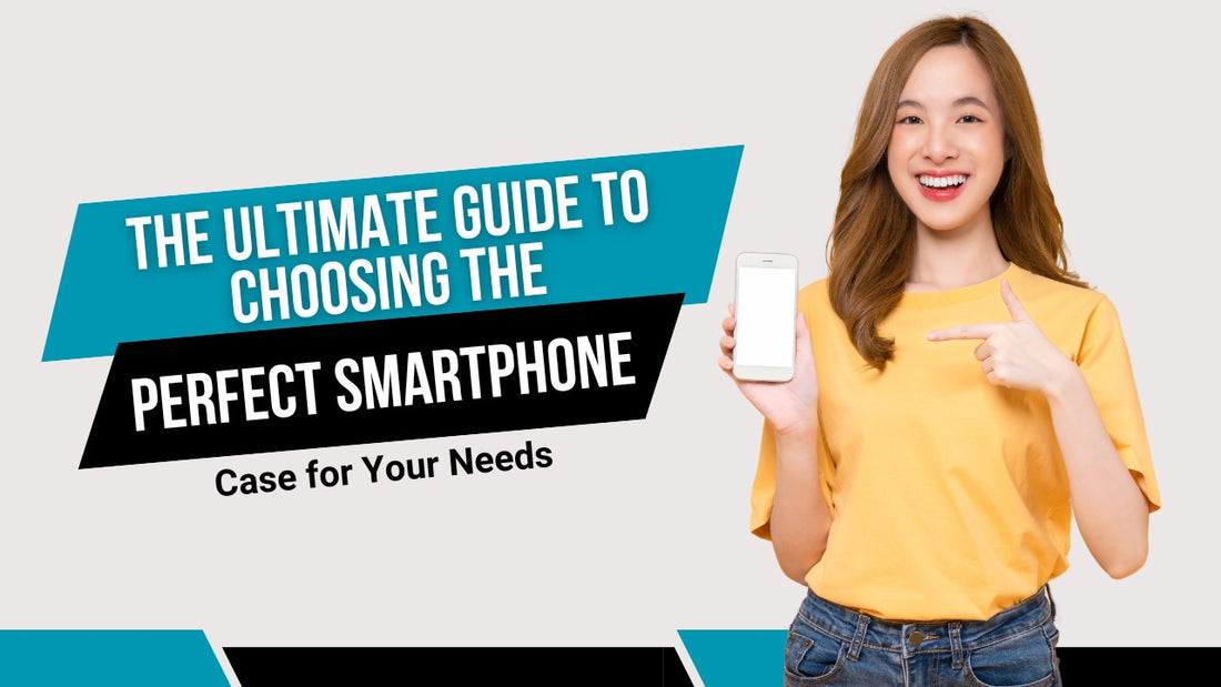 The Ultimate Guide to Choosing the Perfect Smartphone Case for Your Needs