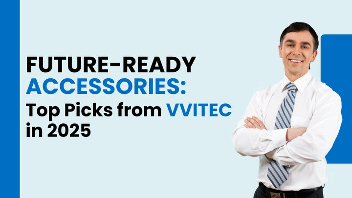 Future-Ready Accessories: Top Picks from VVITEC in 2025