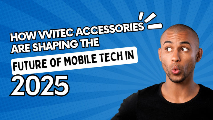 How VVITEC Accessories Are Shaping the Future of Mobile Tech in 2025