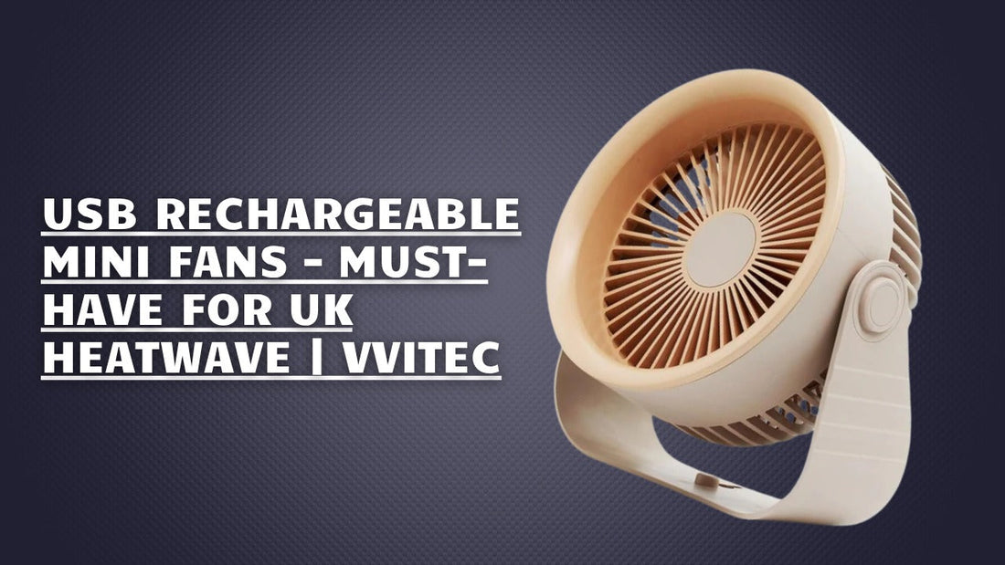 USB Rechargeable Mini Fans – Must-Have for UK Heatwave | VVITEC