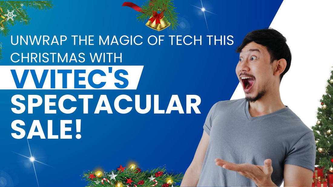 Unwrap the Magic of Tech This Christmas with VVITEC's Spectacular Sale!